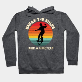 Break The Rules Ride A Unicycle Hoodie